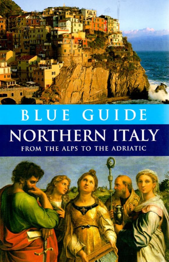 Blue Guide Northern Italy: From The Alps To The Adriatic (Travel Series),New