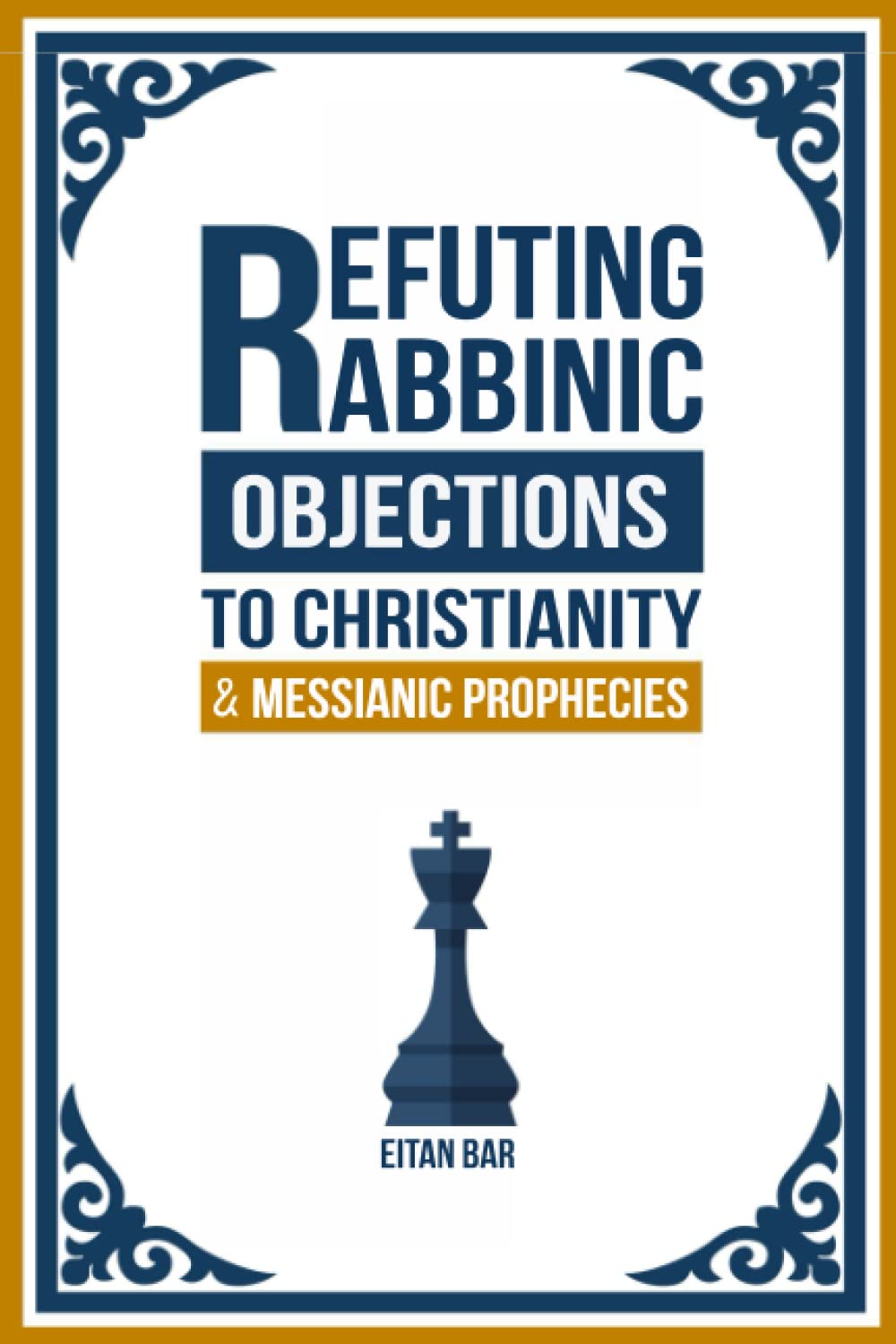 Refuting Rabbinic Objections to Christianity & Messianic Prophecies (Jewish Perspective),New