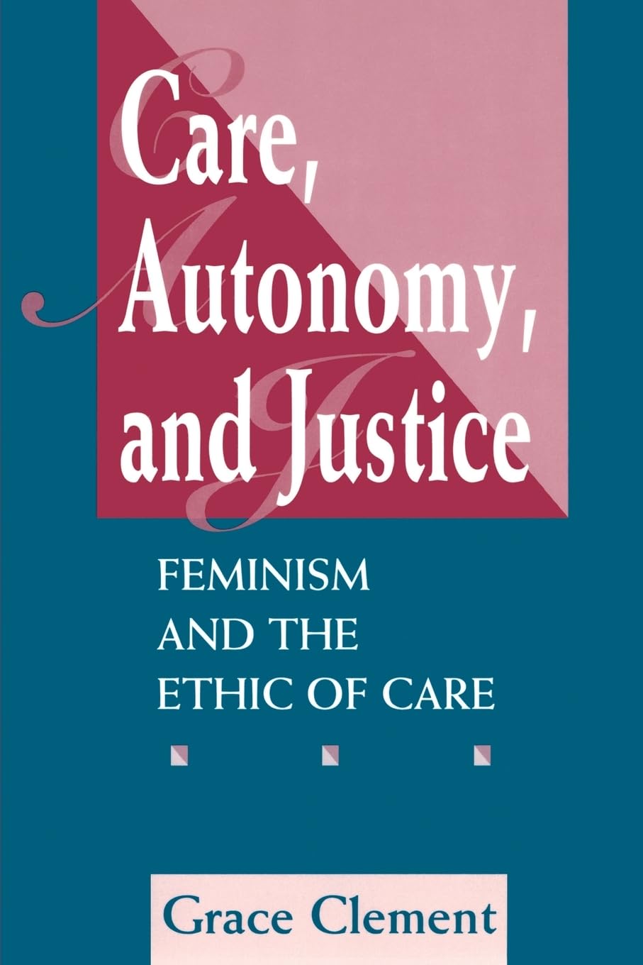 Care, Autonomy, And Justice: Feminism And The Ethic Of Care (Feminist Theory And Politics),Used