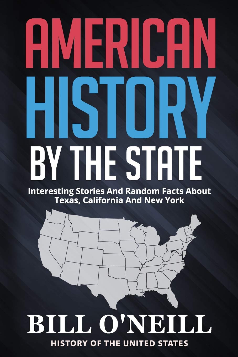 American History By The State: Interesting Stories And Random Facts About Texas, California And New York (History of The United ,Used
