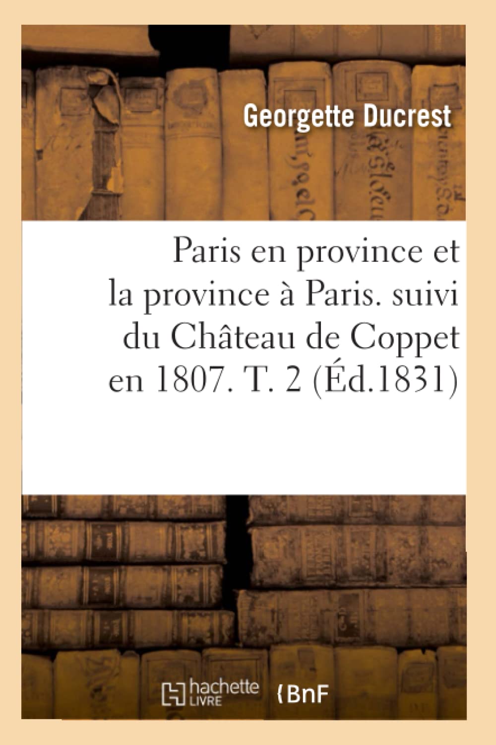 Paris En Province Et La Province Paris. Suivi Du Chteau de Coppet En 1807. T. 2 (d.1831) (Litterature) (French Edition),Used