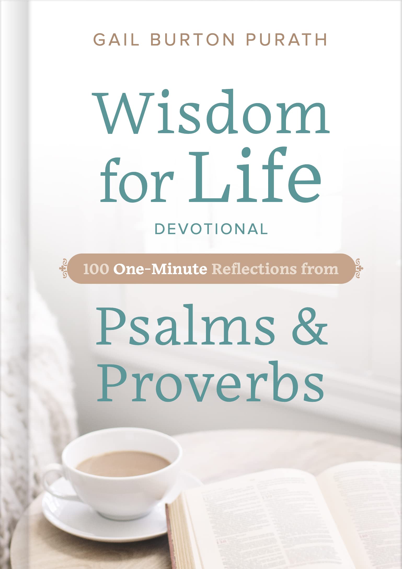 Wisdom for Life Devotional: 100 OneMinute Reflections from Psalms and Proverbs,New