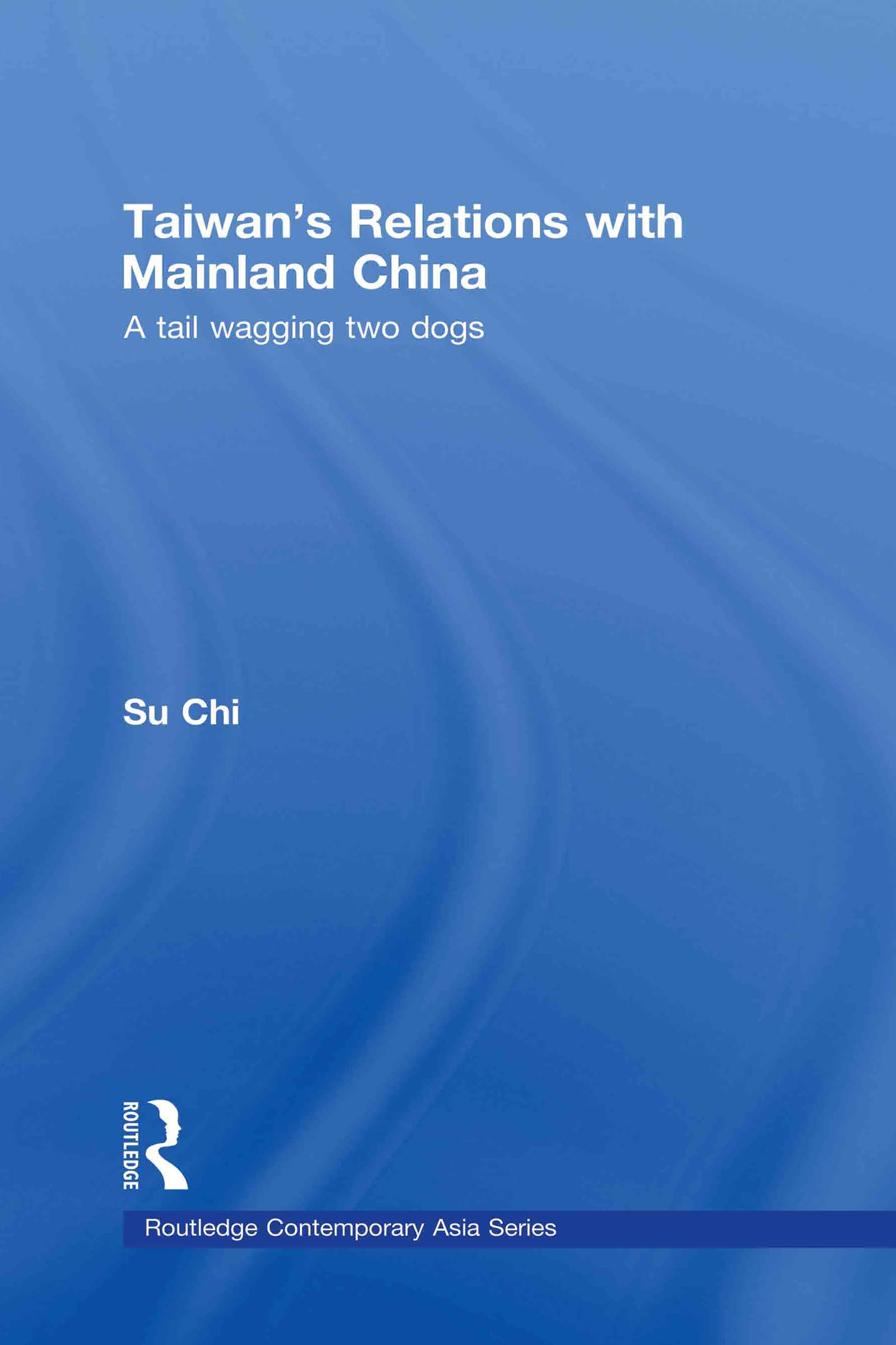 Taiwan's Relations with Mainland China: A Tail Wagging Two Dogs (Routledge Contemporary Asia Series),Used