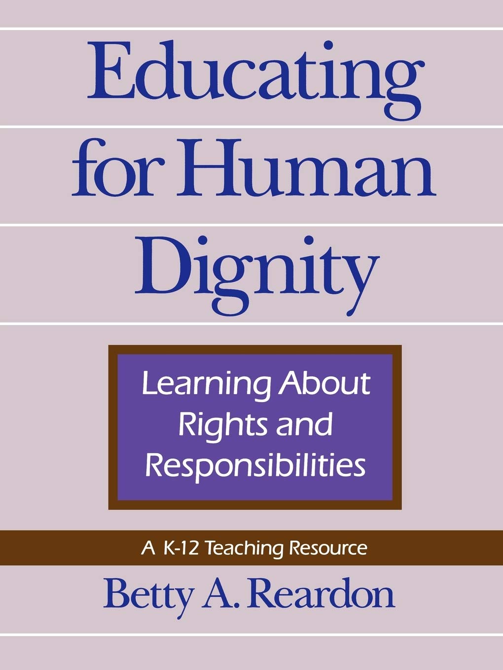Educating For Human Dignity: Learning About Rights And Responsibilities (Pennsylvania Studies In Human Rights),New