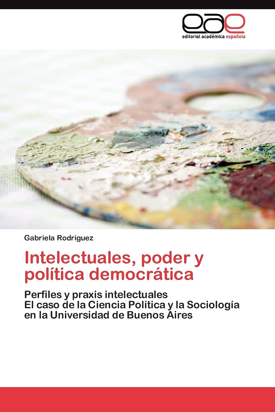 Intelectuales, poder y poltica democrtica: Perfiles y praxis intelectuales El caso de la Ciencia Poltica y la Sociologa ,Used