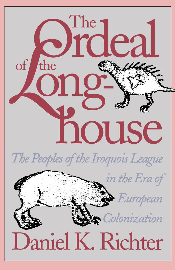 The Ordeal Of The Longhouse: The Peoples Of The Iroquois League In The Era Of European Colonization (Published By The Omohundro,New