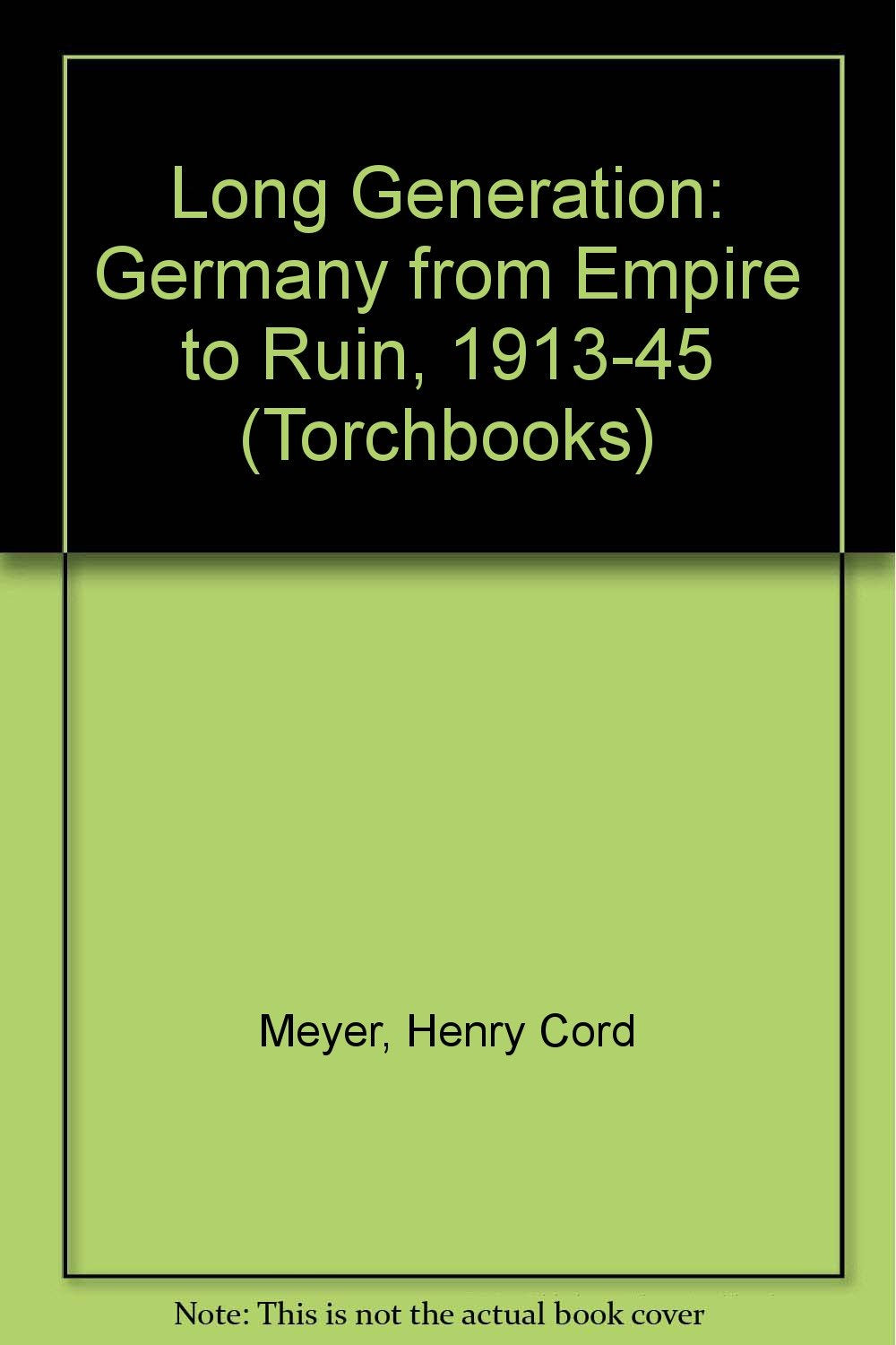 The long generation;: Germany from empire to ruin, 19131945 (Documentary history of Western civilization),Used