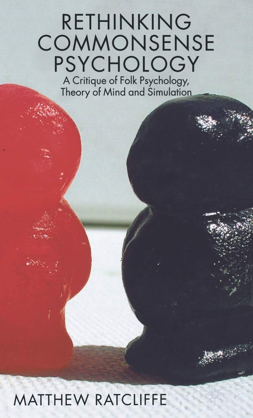 Rethinking Commonsense Psychology: A Critique of Folk Psychology, Theory of Mind and Simulation (New Directions in Philosophy an,New