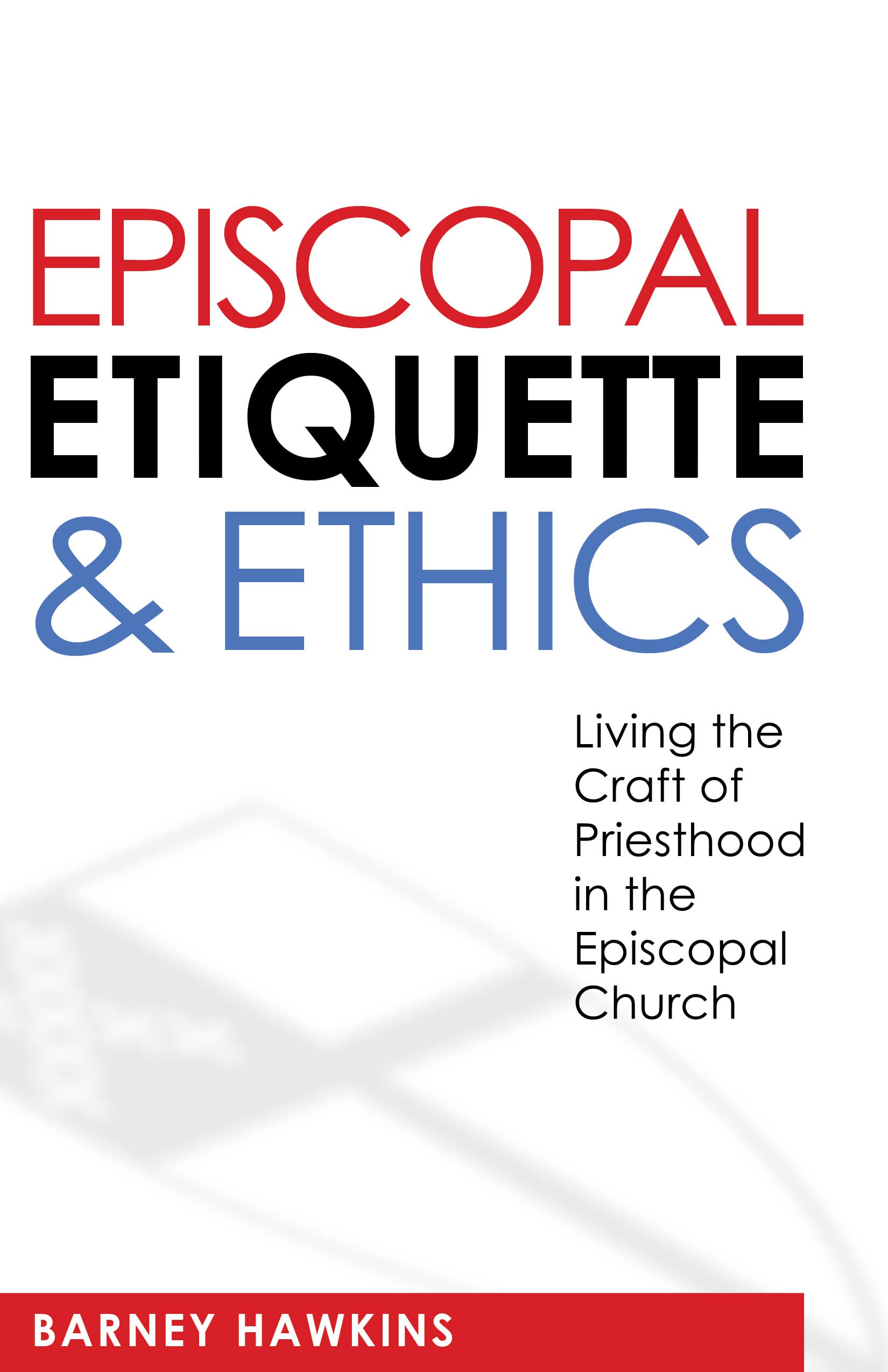 Episcopal Etiquette And Ethics: Living The Craft Of Priesthood In The Episcopal Church,Used