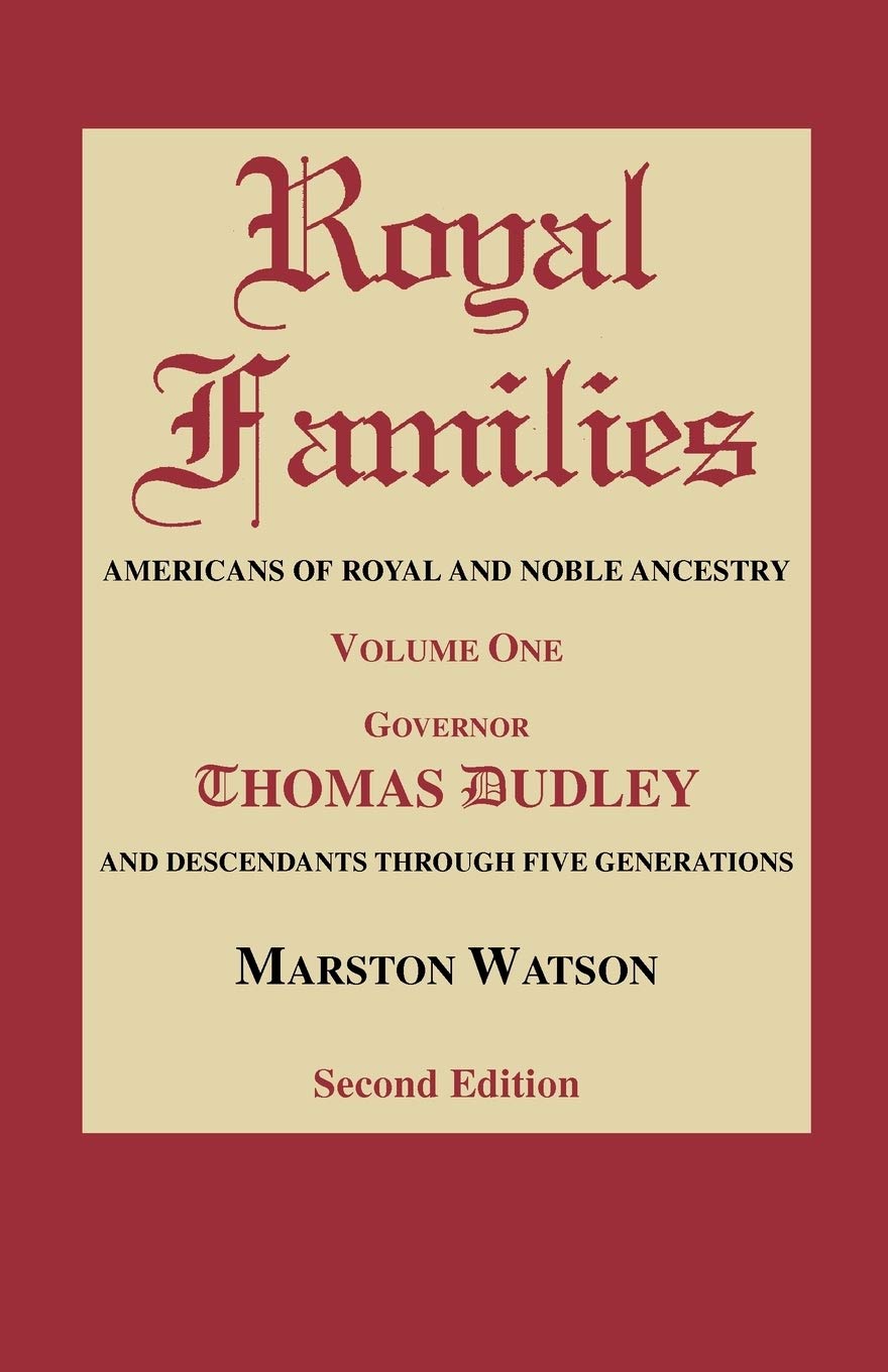 Royal Families: Americans Of Royal And Noble Ancestry. Governor Thomas Dudley And Descendants Through Five Generations (1),Used