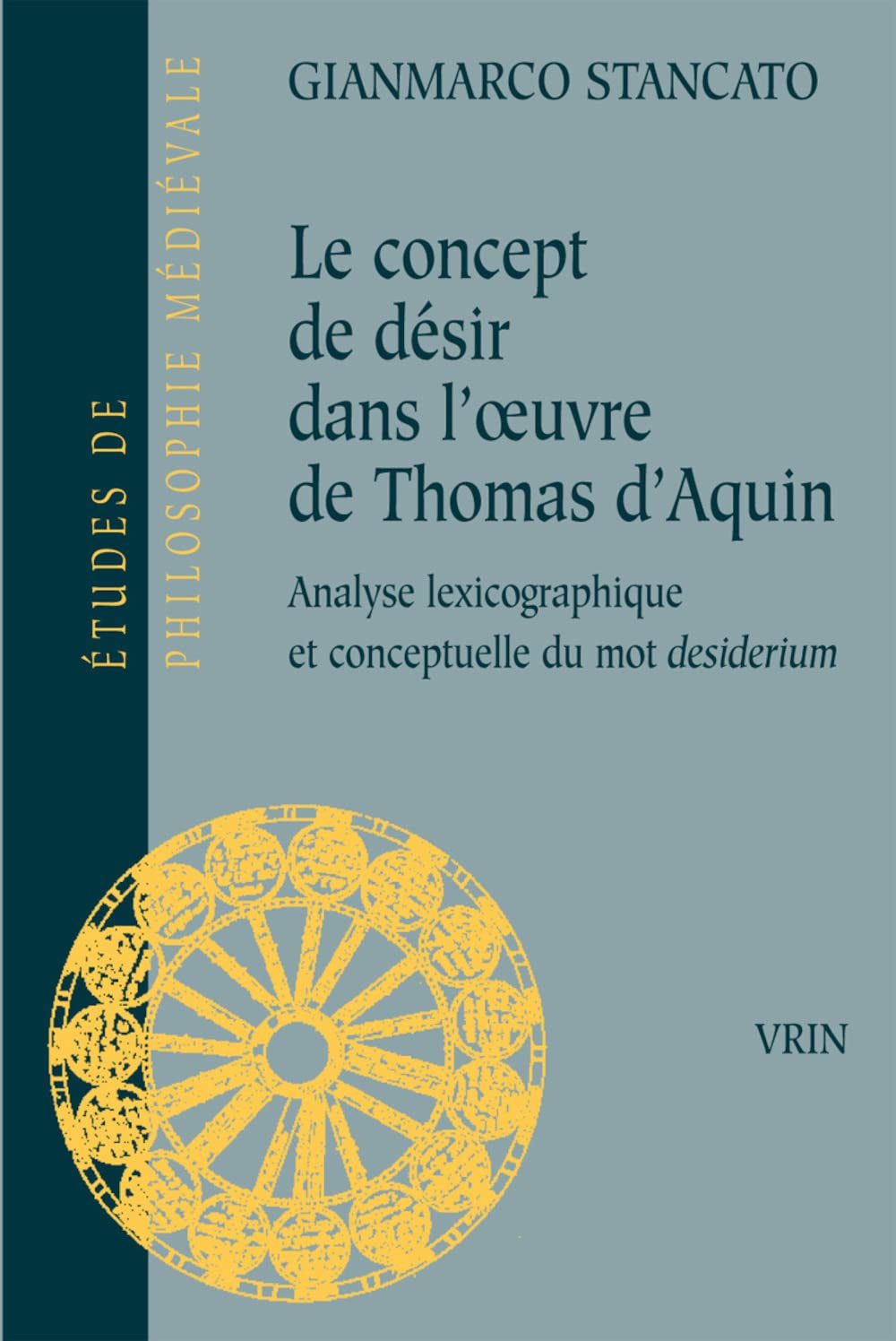 Le Concept de Desir Dans l'Oeuvre de Thomas d'Aquin: Analyse Lexicographique Et Conceptuelle Du Mot Desiderium (Etudes de Philos,Used