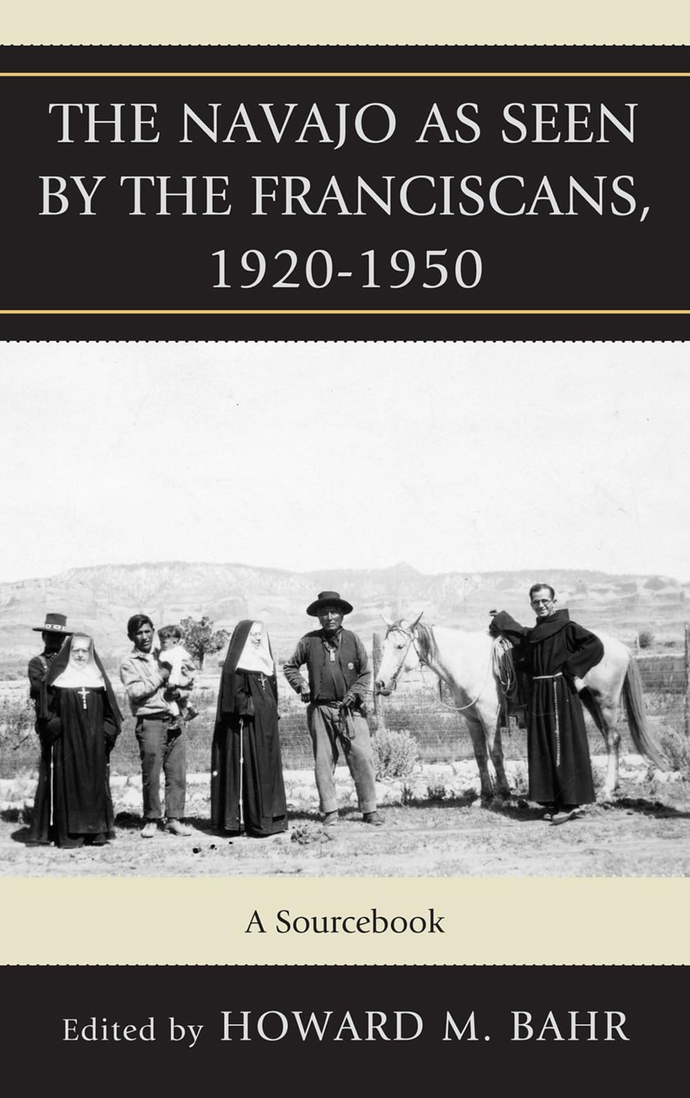 The Navajo As Seen By The Franciscans, 19201950: A Sourcebook (Volume 6) (Native American Resources Series, 6),Used