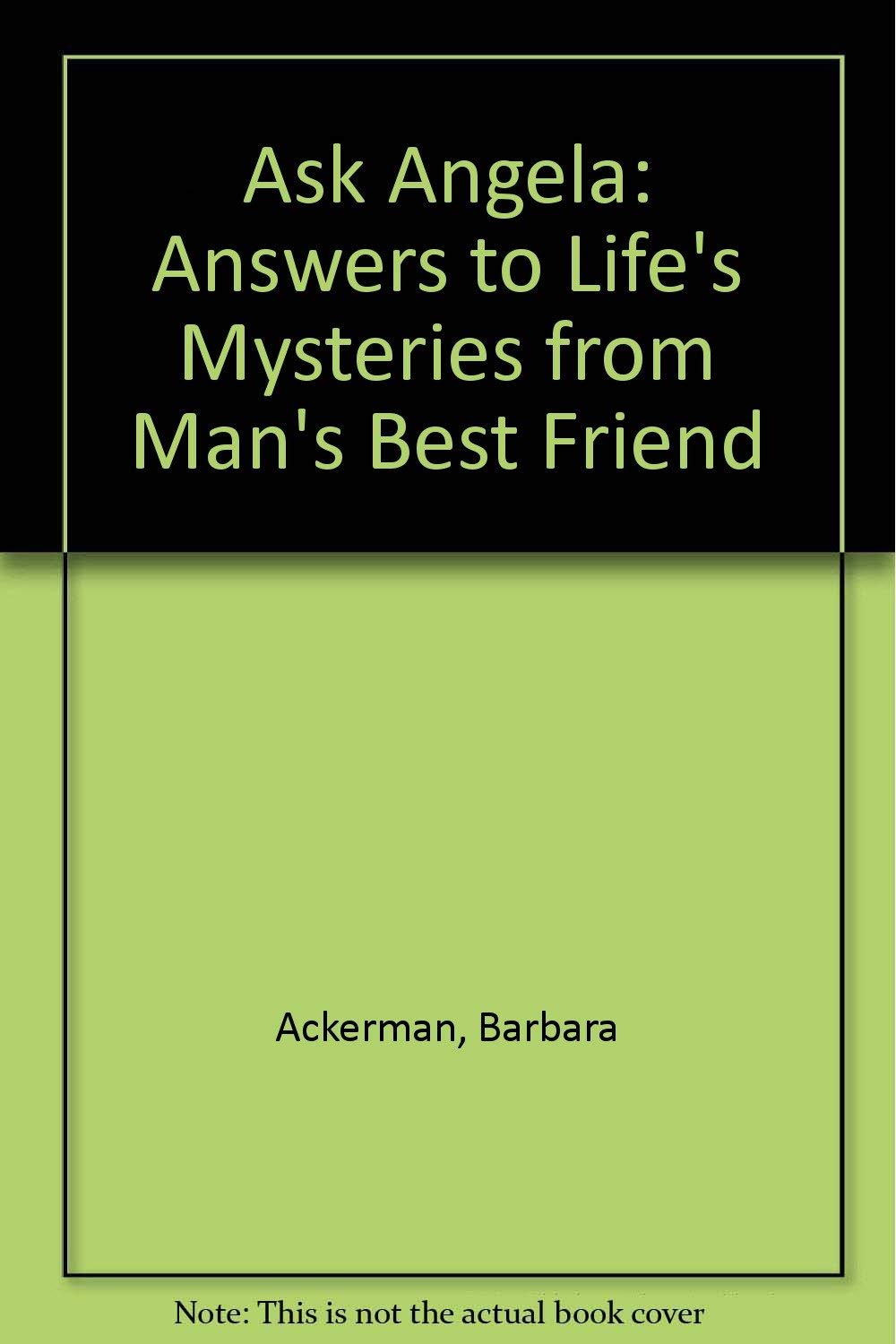 Ask Angela: Answers to Life's Mysteries from Man's Best Friend,Used