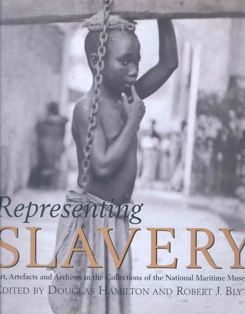 Representing Slavery: Art, Artefacts And Archives In The Collections Of The National Maritime Museum,Used
