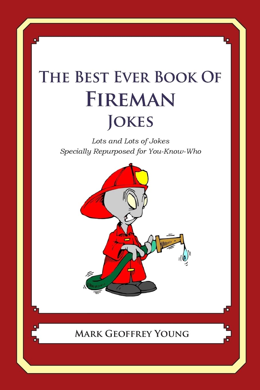 The Best Ever Book of Fireman Jokes: Lots and Lots of Jokes Specially Repurposed for YouKnowWho,Used