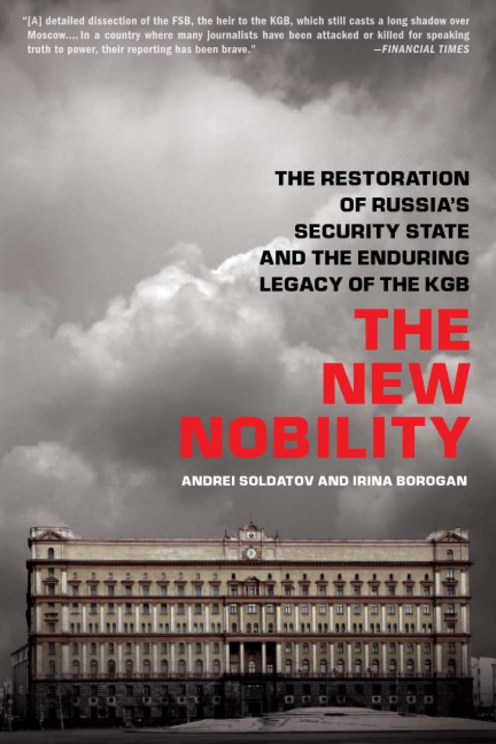 The New Nobility: The Restoration Of Russia'S Security State And The Enduring Legacy Of The Kgb