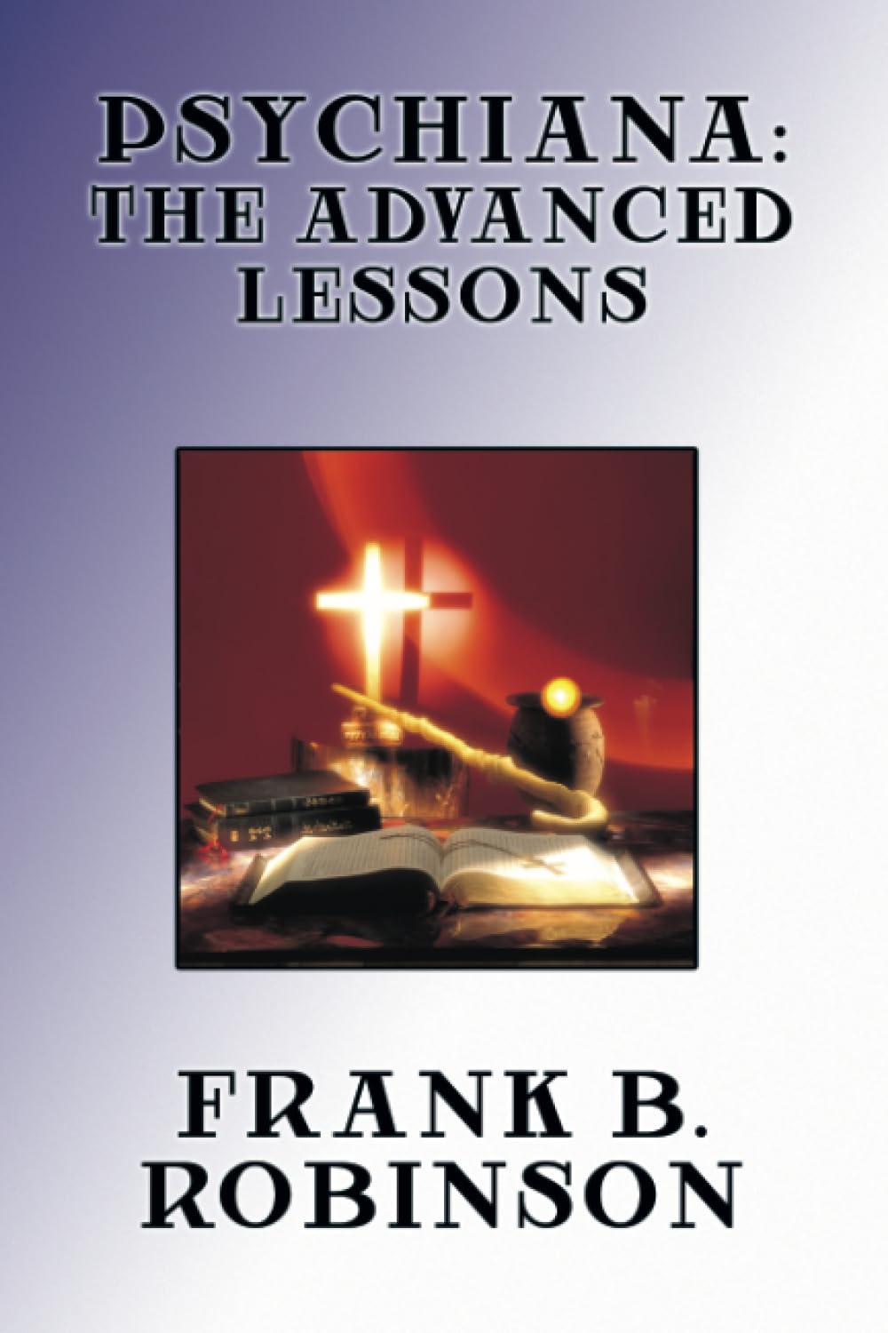 Psychiana: The Advanced Lessons,New