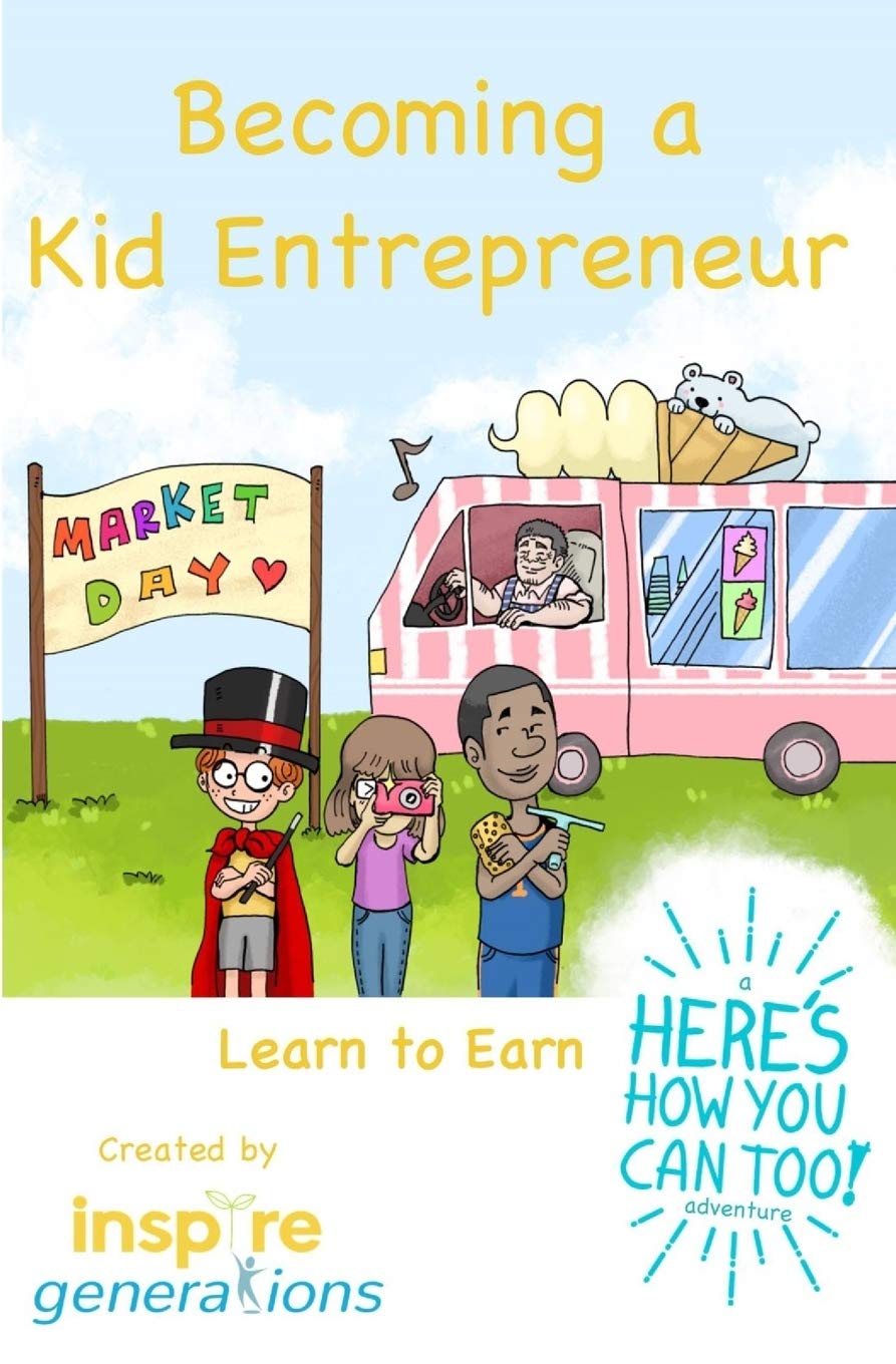 Becoming a Kid Entrepreneur Learn to Earn: a Here's How You Can Too! adventure,Used