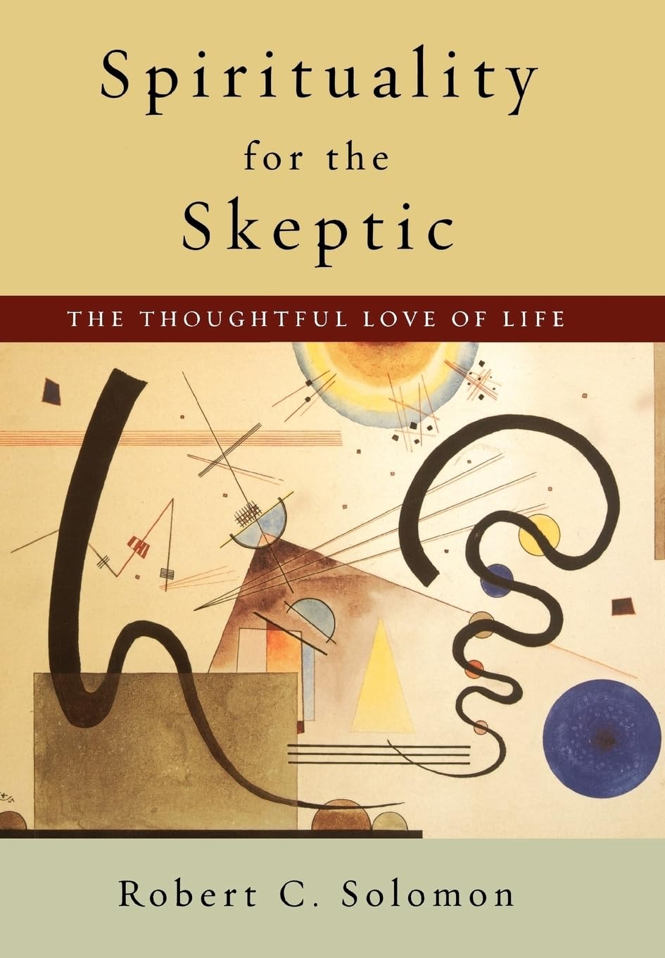 Spirituality For The Skeptic: The Thoughtful Love Of Life,New