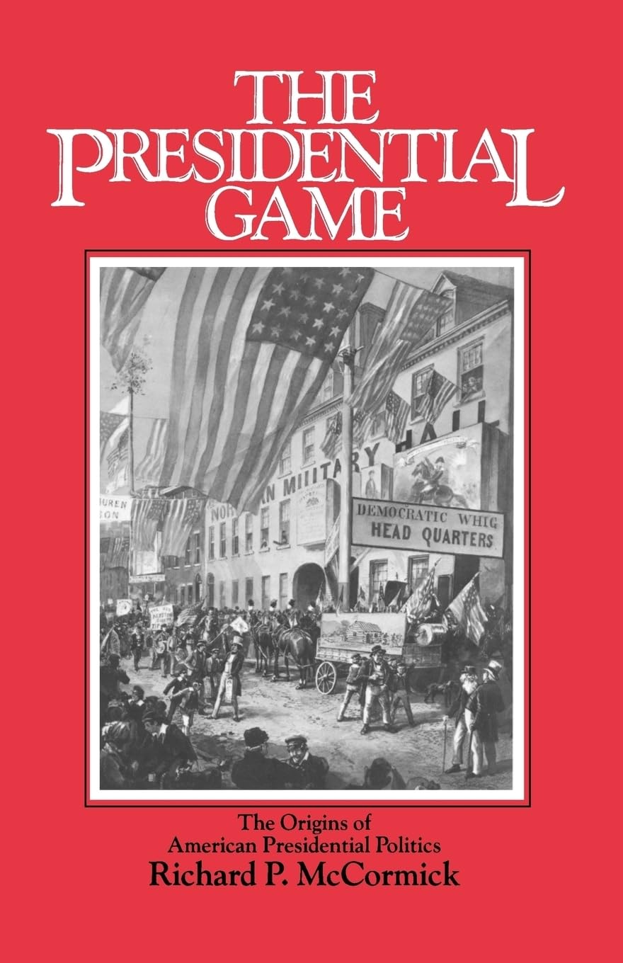 The Presidential Game: The Origins Of American Presidential Politics,Used