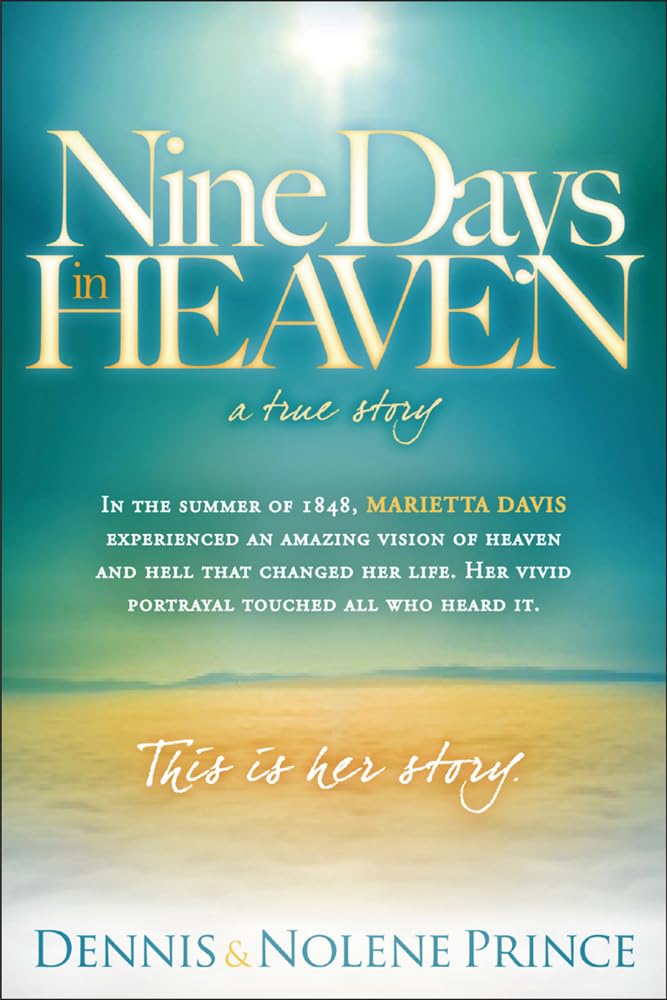 Nine Days in Heaven, A True Story: In the Summer of 1848, Marietta Davis Experienced an Amazing Vision of Heaven and Hell that C,New