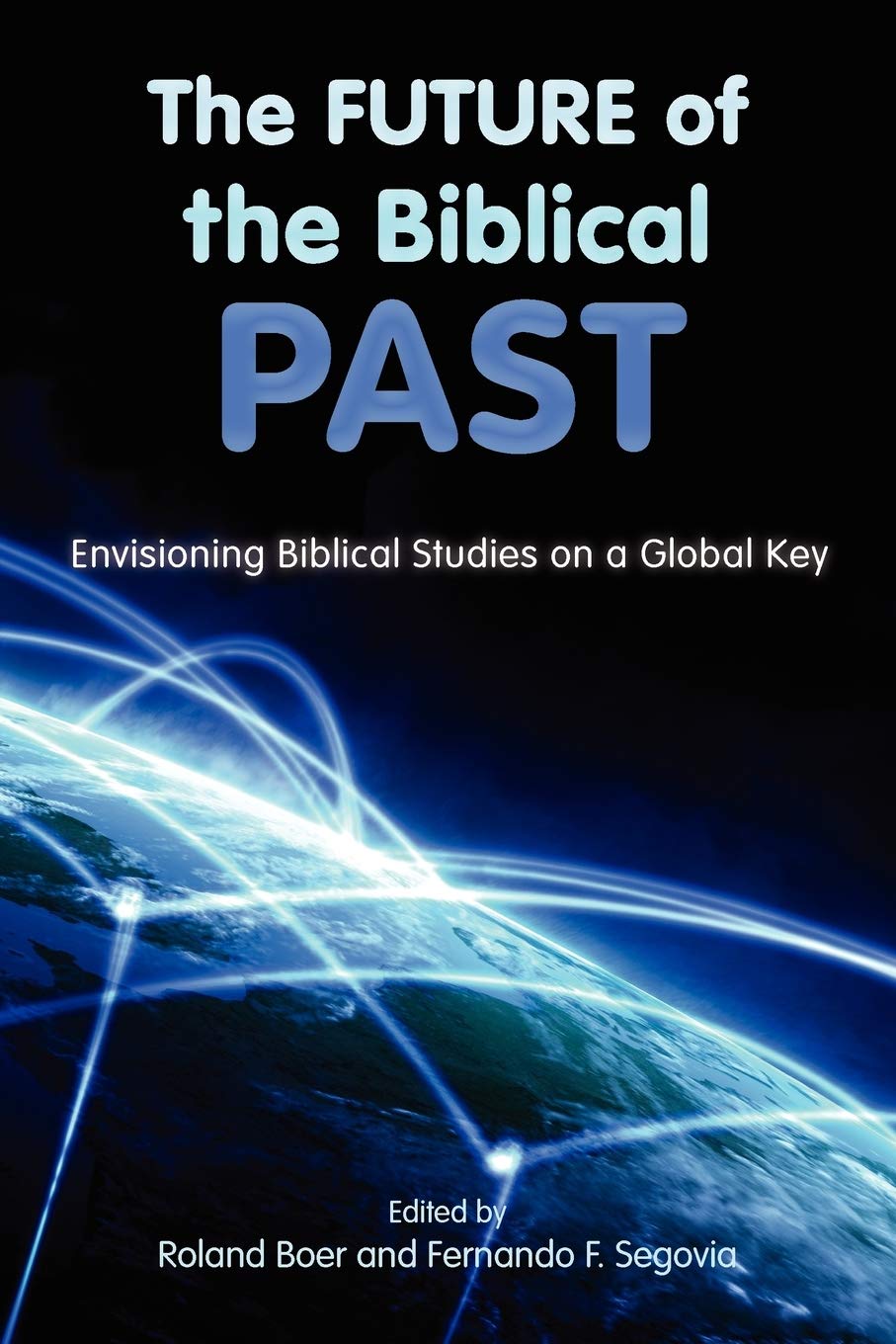 The Future of the Biblical Past: Envisioning Biblical Studies on a Global Key (Semeia StudiesSociety of Biblical Literature),Used