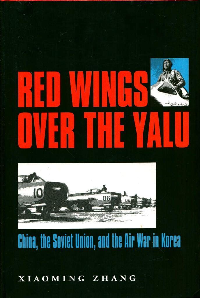 Red Wings over the Yalu: China, the Soviet Union, and the Air War in Korea (Volume 80) (WilliamsFord Texas A&M University Milit,Used