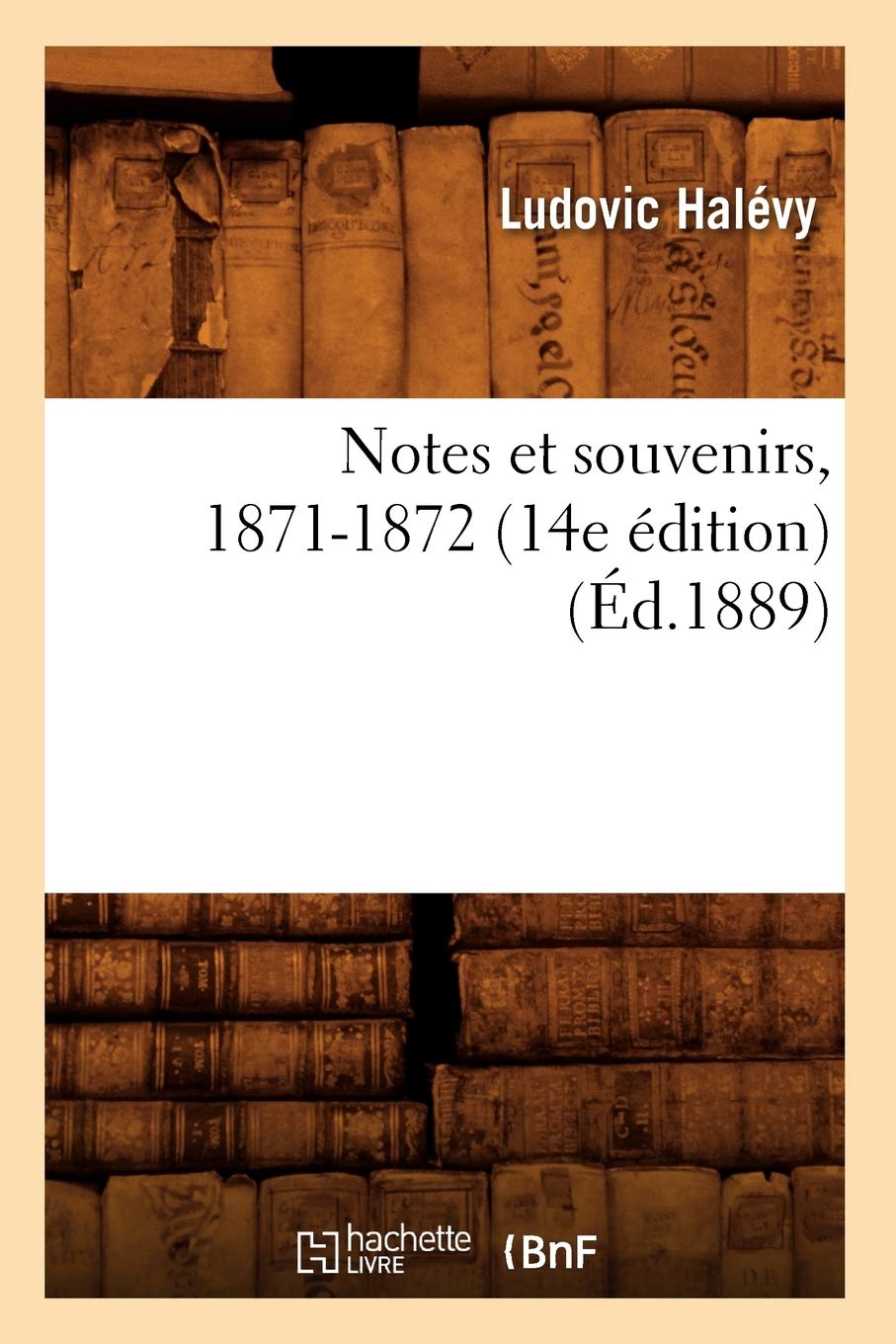 Notes Et Souvenirs, 18711872 (14E Dition) (D.1889) (Histoire) (French Edition),New