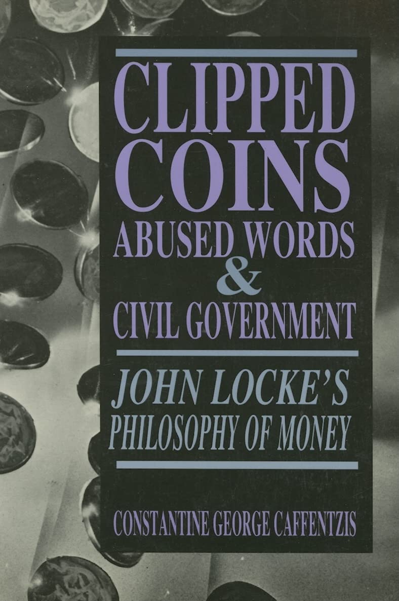 Clipped Coins, Abused Words, and Civil Government: John Locke's Philosophy of Money,Used