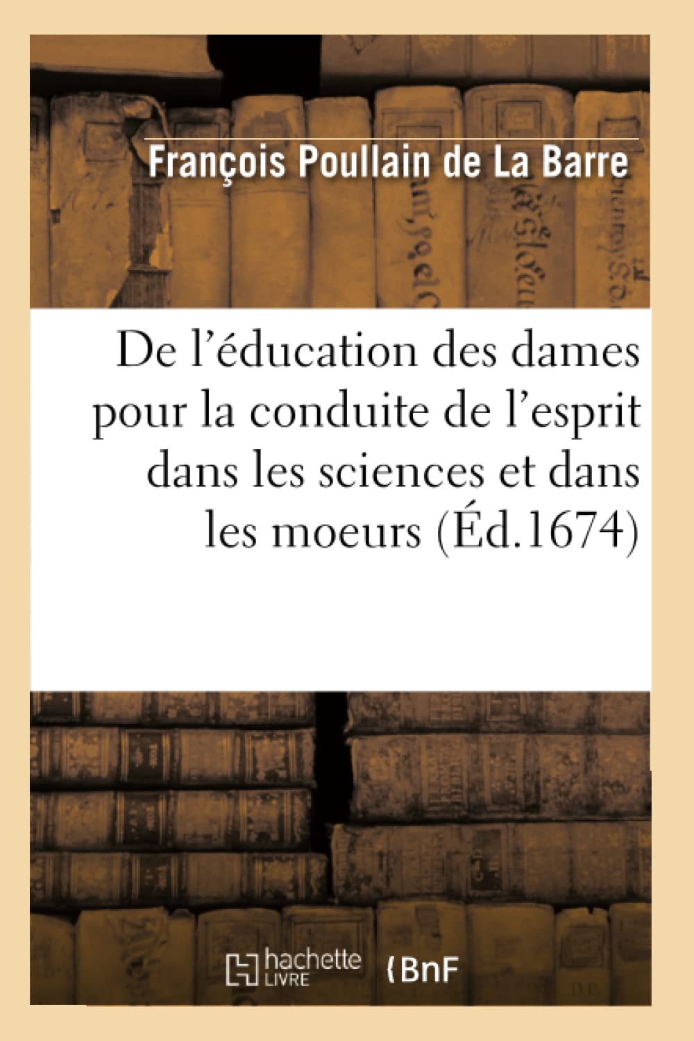 De L'Ducation Des Dames Pour La Conduite De L'Esprit Dans Les Sciences Et Dans Les Moeurs (D.1674) (Sciences Sociales) (Fren,Used