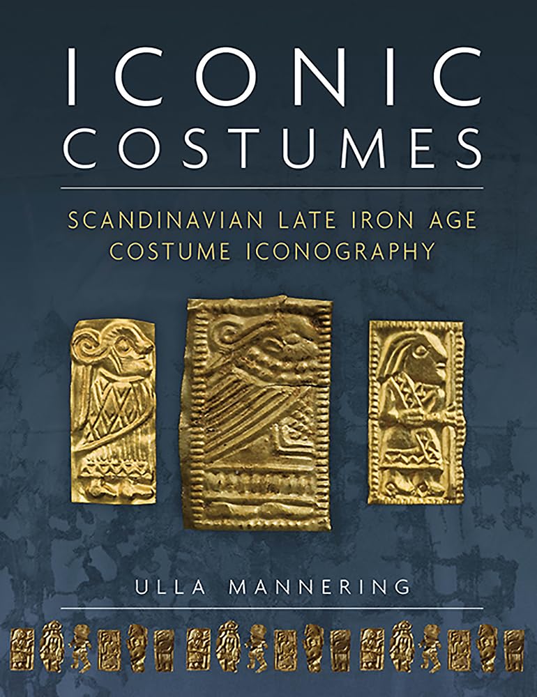 Iconic Costumes: Scandinavian Late Iron Age Costume Iconography (Ancient Textiles),Used