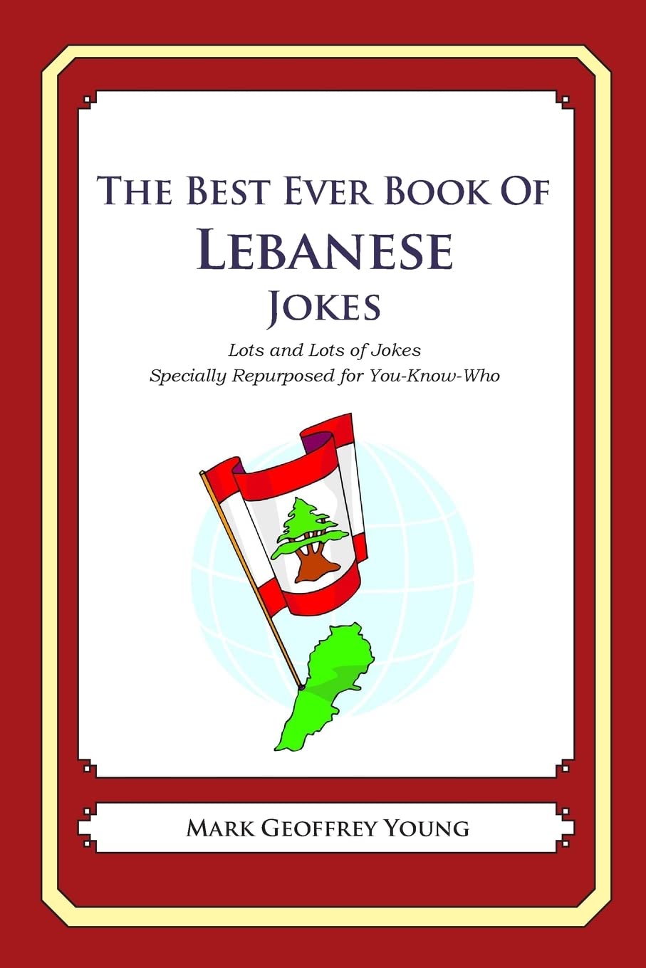 The Best Ever Book Of Lebanese Jokes: Lots And Lots Of Jokes Specially Repurposed For Youknowwho,Used