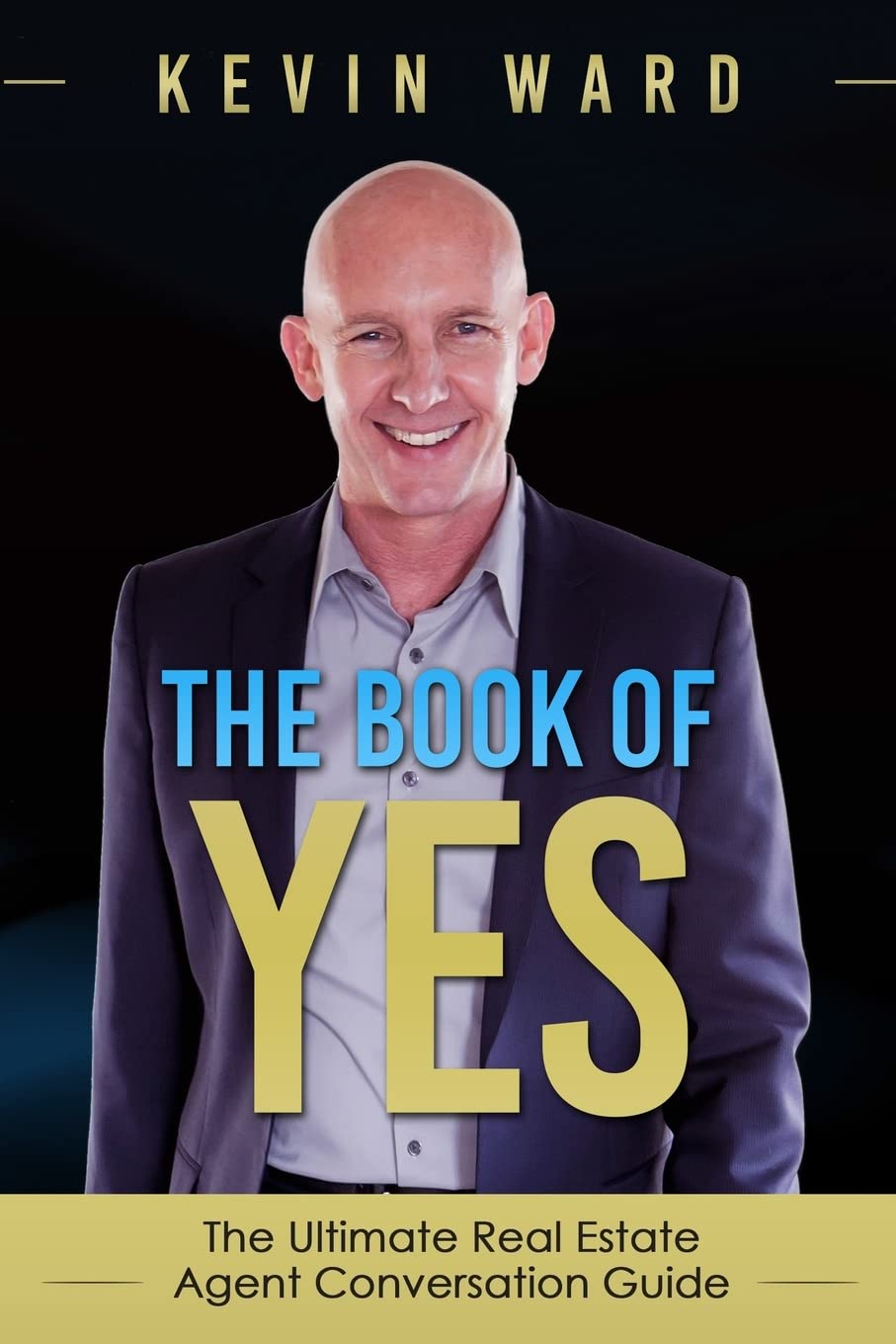 The Book of YES: The Ultimate Real Estate Agent Conversation Guide,New