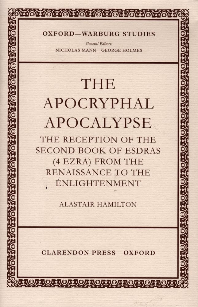 The Apocryphal Apocalypse: The Reception of the Second Book of Esdras (4 Ezra) from the Renaissance to the Enlightenment (Oxford,Used
