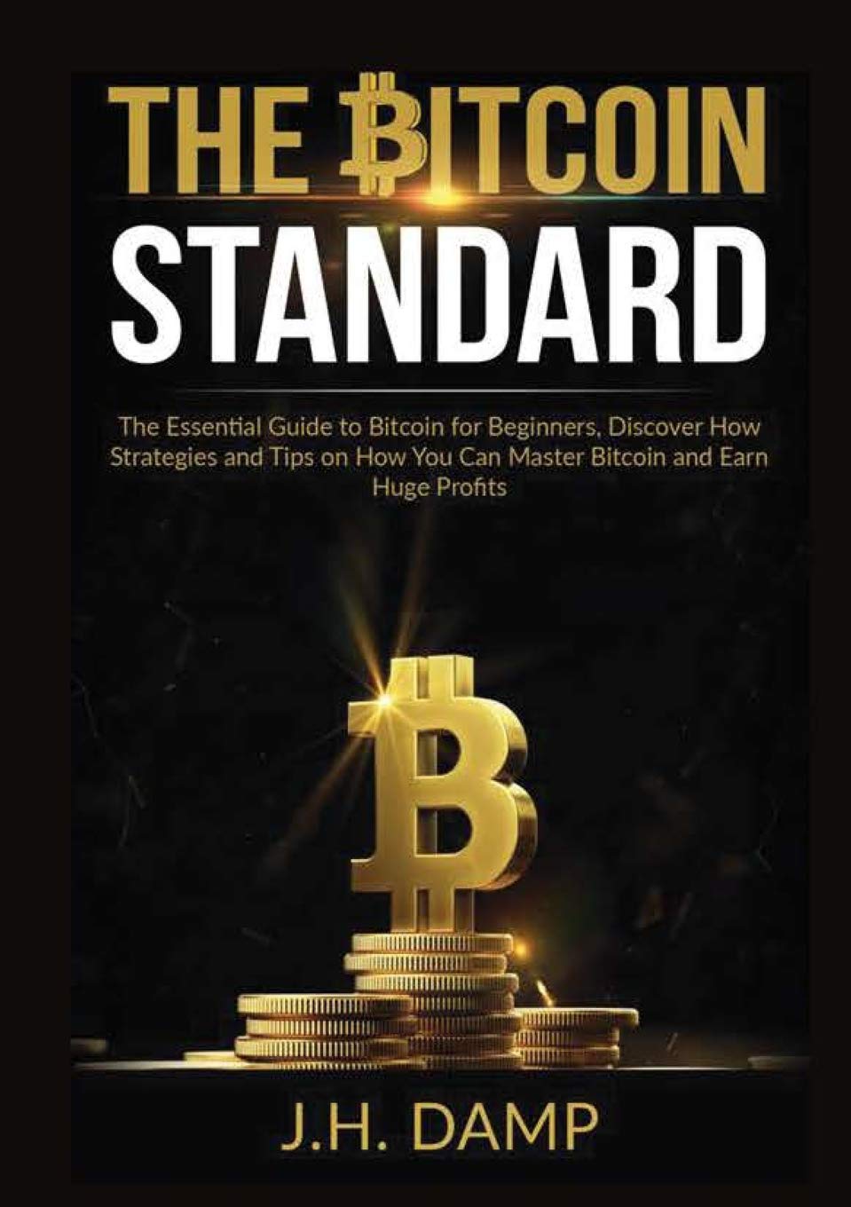 The Bitcoin Standard: The Essential Guide to Bitcoin for Beginners, Discover How Strategies and Tips on How You Can Master Bitco,Used