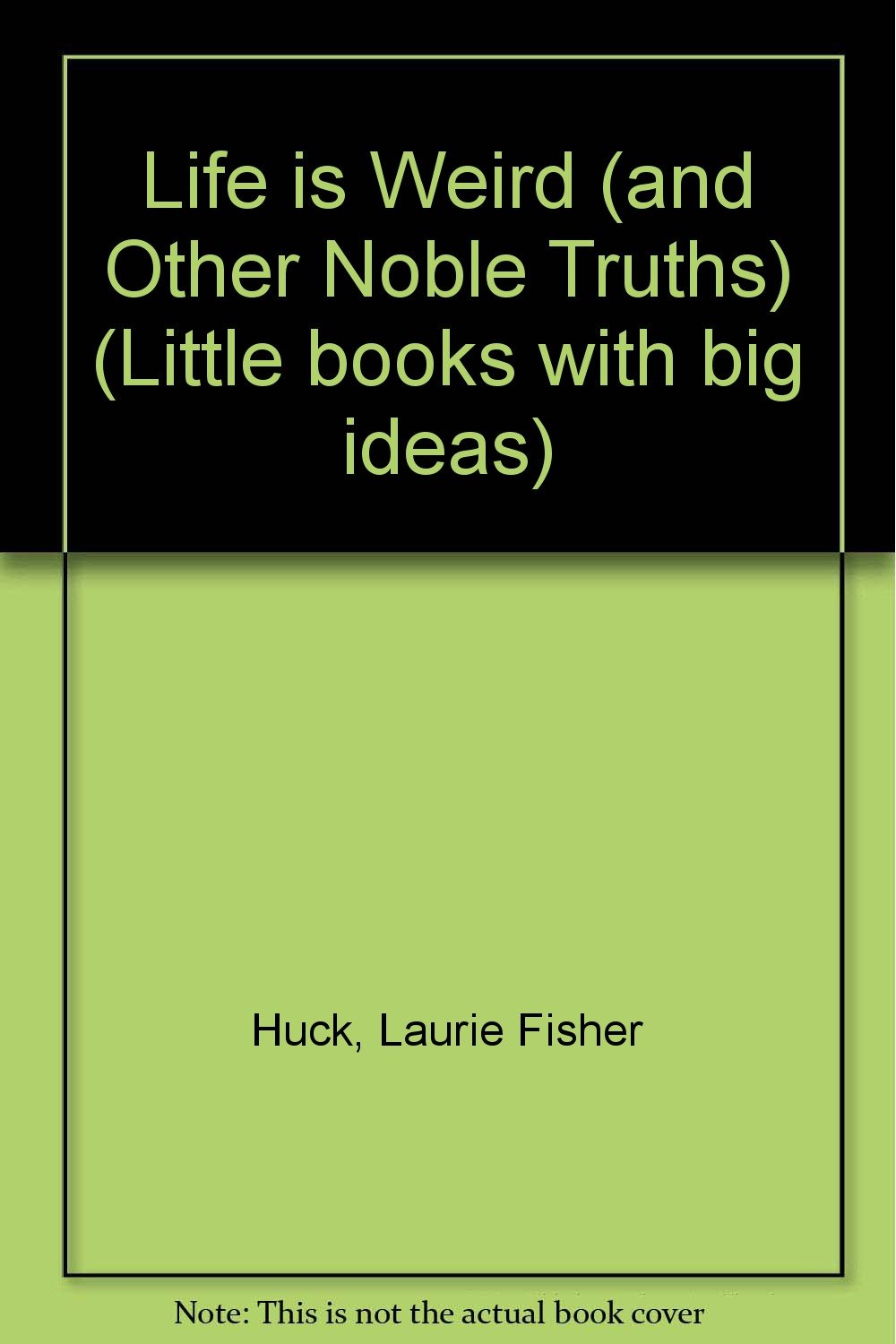 Life Is Weird: And Other Noble Truths (Little Books With Big Ideas),Used