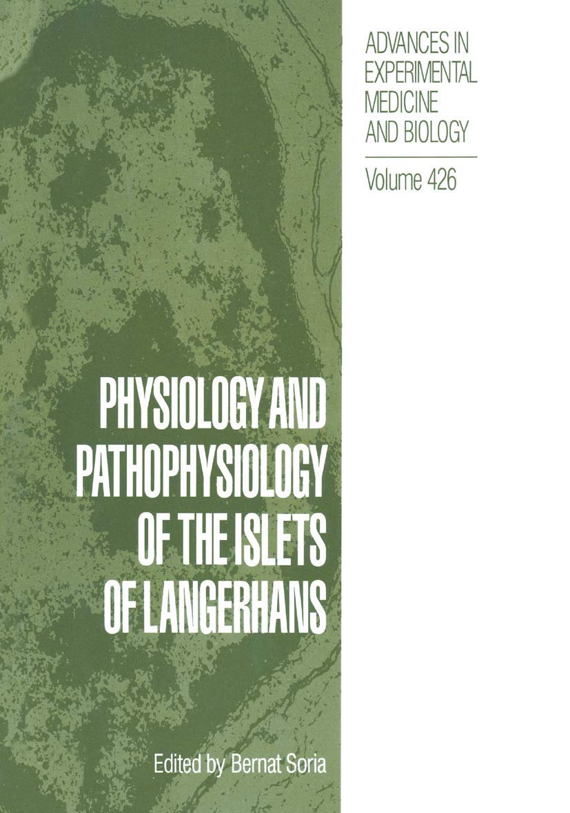 Physiology and Pathophysiology of the Islets of Langerhans (Advances in Experimental Medicine and Biology, 426),New