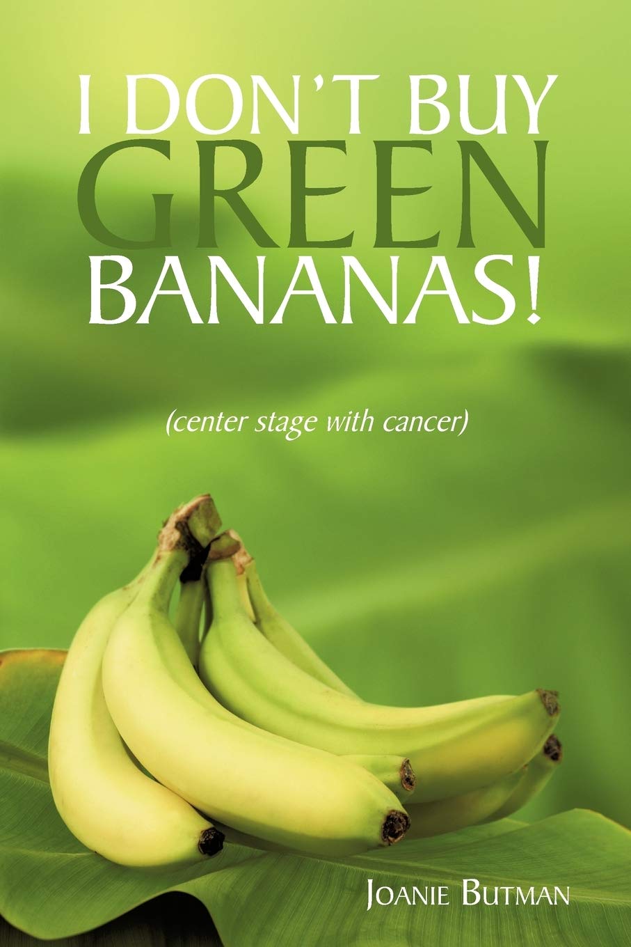 I Don't Buy Green Bananas: (Center Stage with Cancer),Used