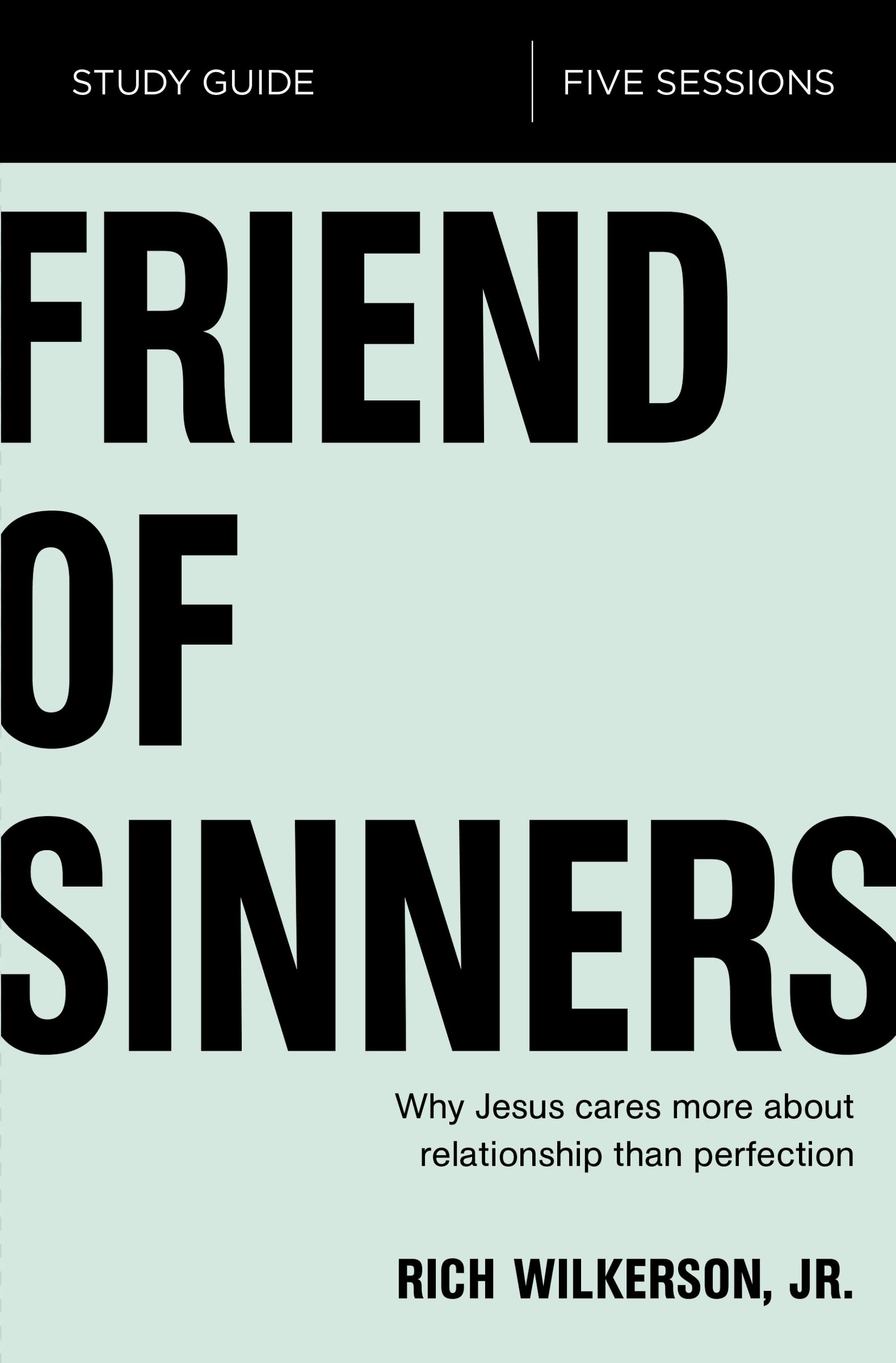 Friend of Sinners Bible Study Guide: Why Jesus Cares More About Relationship Than Perfection,New
