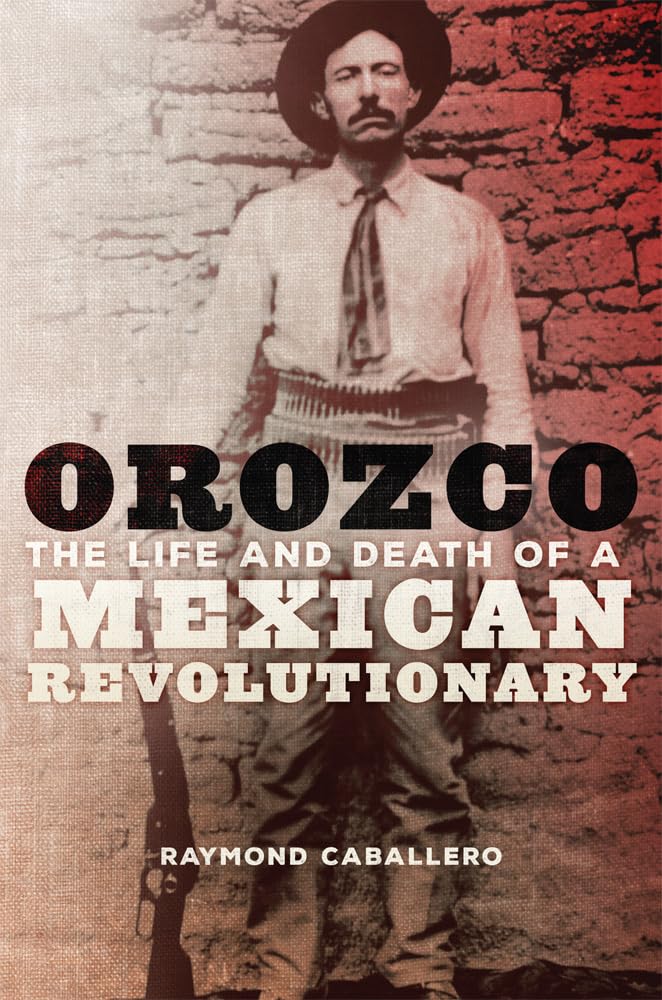 Orozco: The Life And Death Of A Mexican Revolutionary,Used