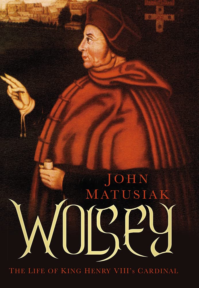 Wolsey: The Life of King Henry VIII's Cardinal,Used