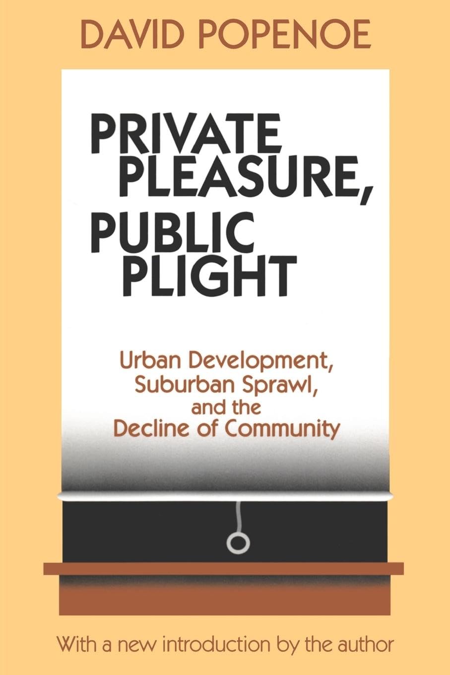 Private Pleasure, Public Plight: Urban Development, Suburban Sprawl, and the Decline of Community,Used