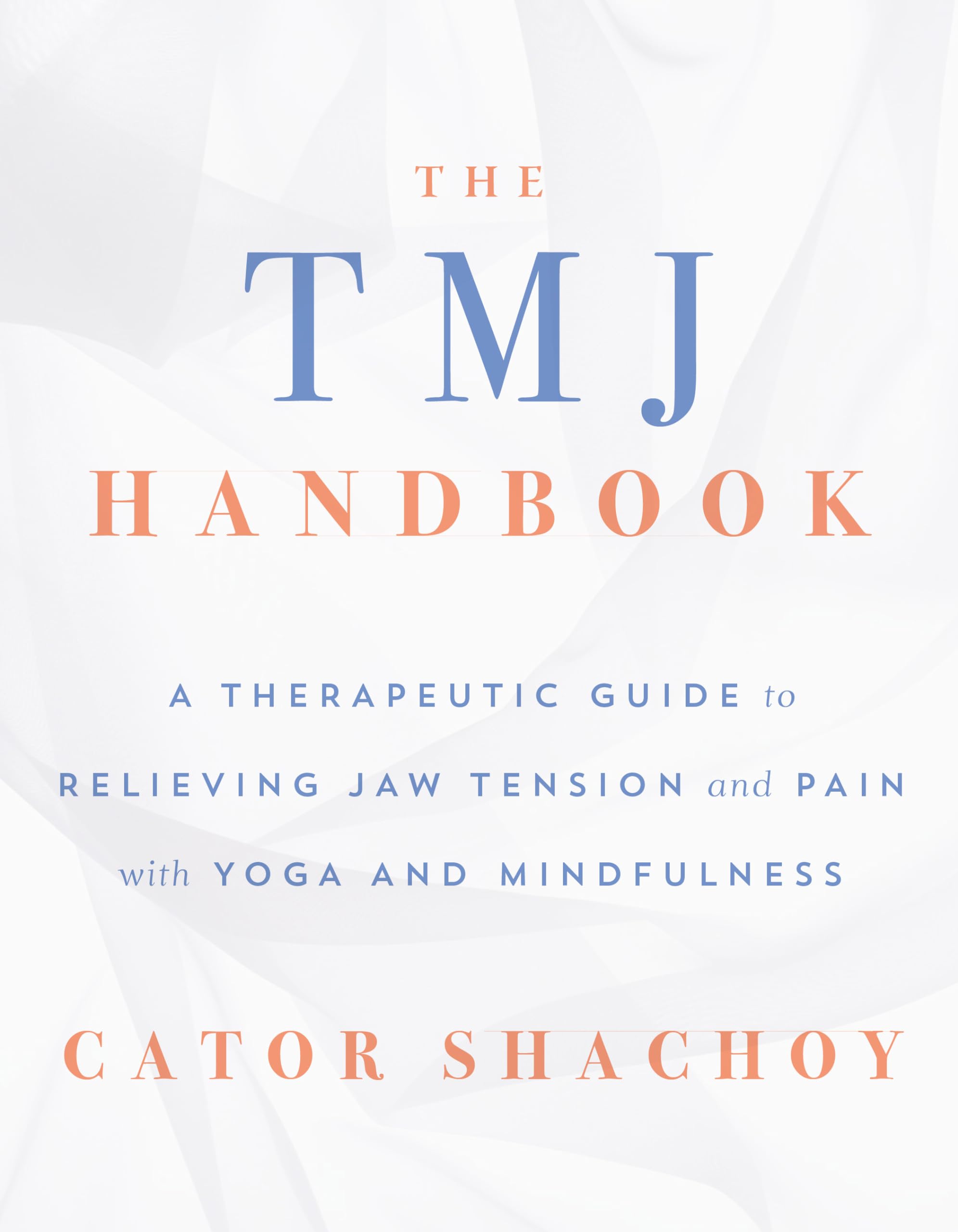 The Tmj Handbook: A Therapeutic Guide To Relieving Jaw Tension And Pain With Yoga And Mindfulness