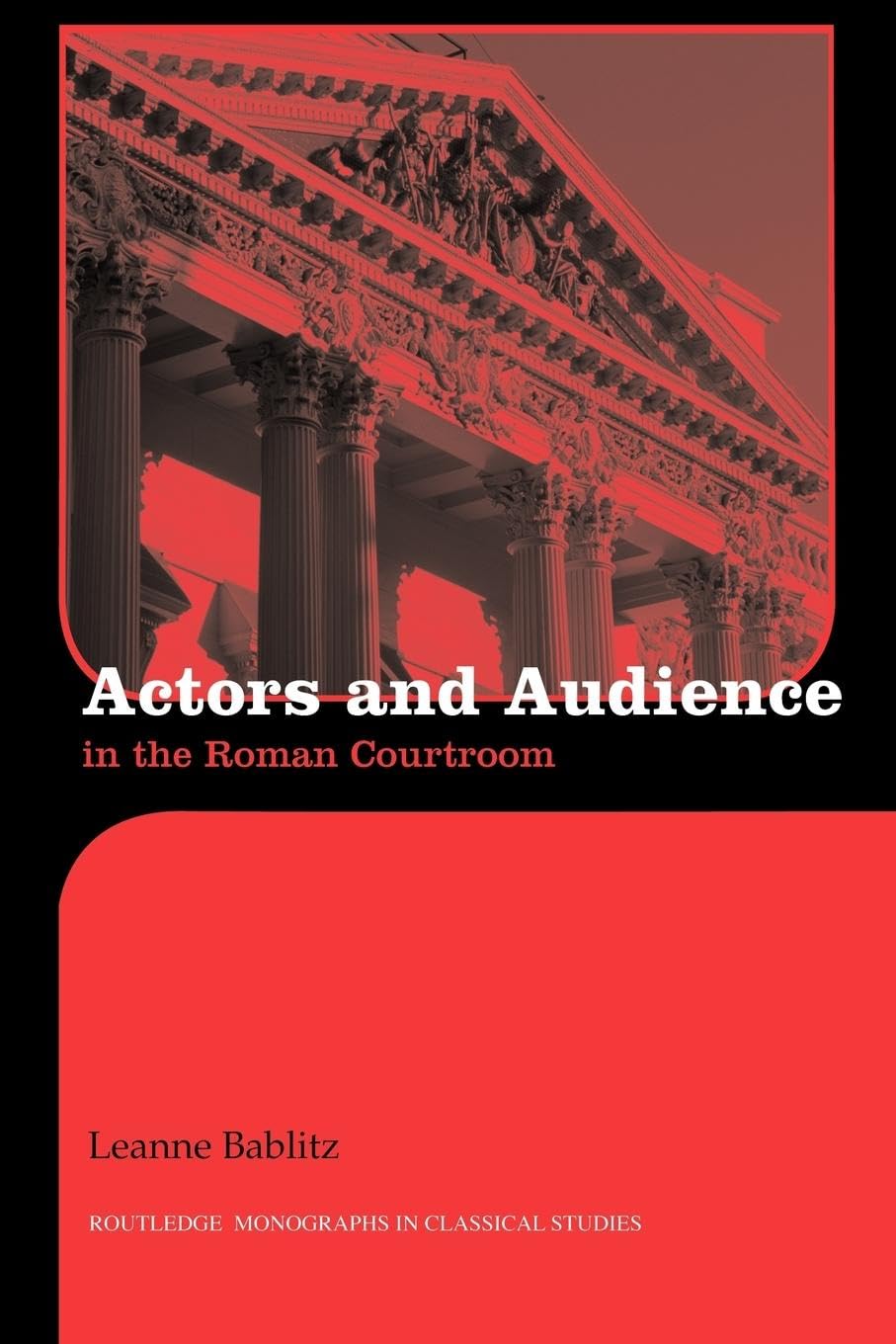 Actors and Audience in the Roman Courtroom (Routledge Monographs in Classical Studies),New