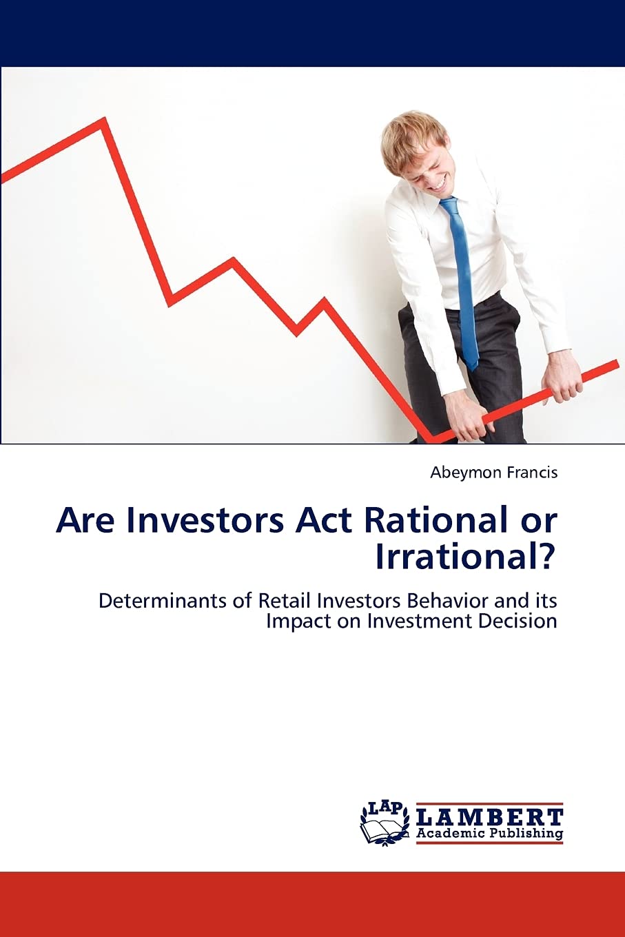 Are Investors Act Rational or Irrational?: Determinants of Retail Investors Behavior and its Impact on Investment Decision,Used