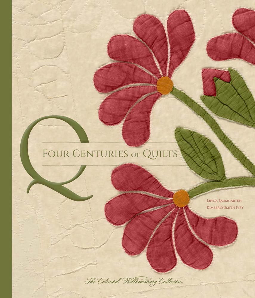 Four Centuries Of Quilts: The Colonial Williamsburg Collection (Colonial Williamsburg Foundation),New