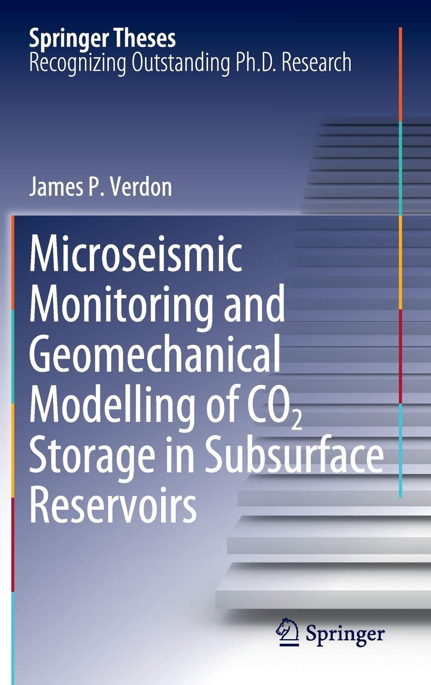 Microseismic Monitoring and Geomechanical Modelling of CO2 Storage in Subsurface Reservoirs (Springer Theses),New