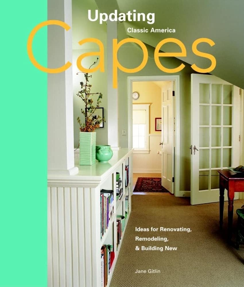 Capes: Design Ideas for Renovating, Remodeling, and Build (Updating Classic America),Used