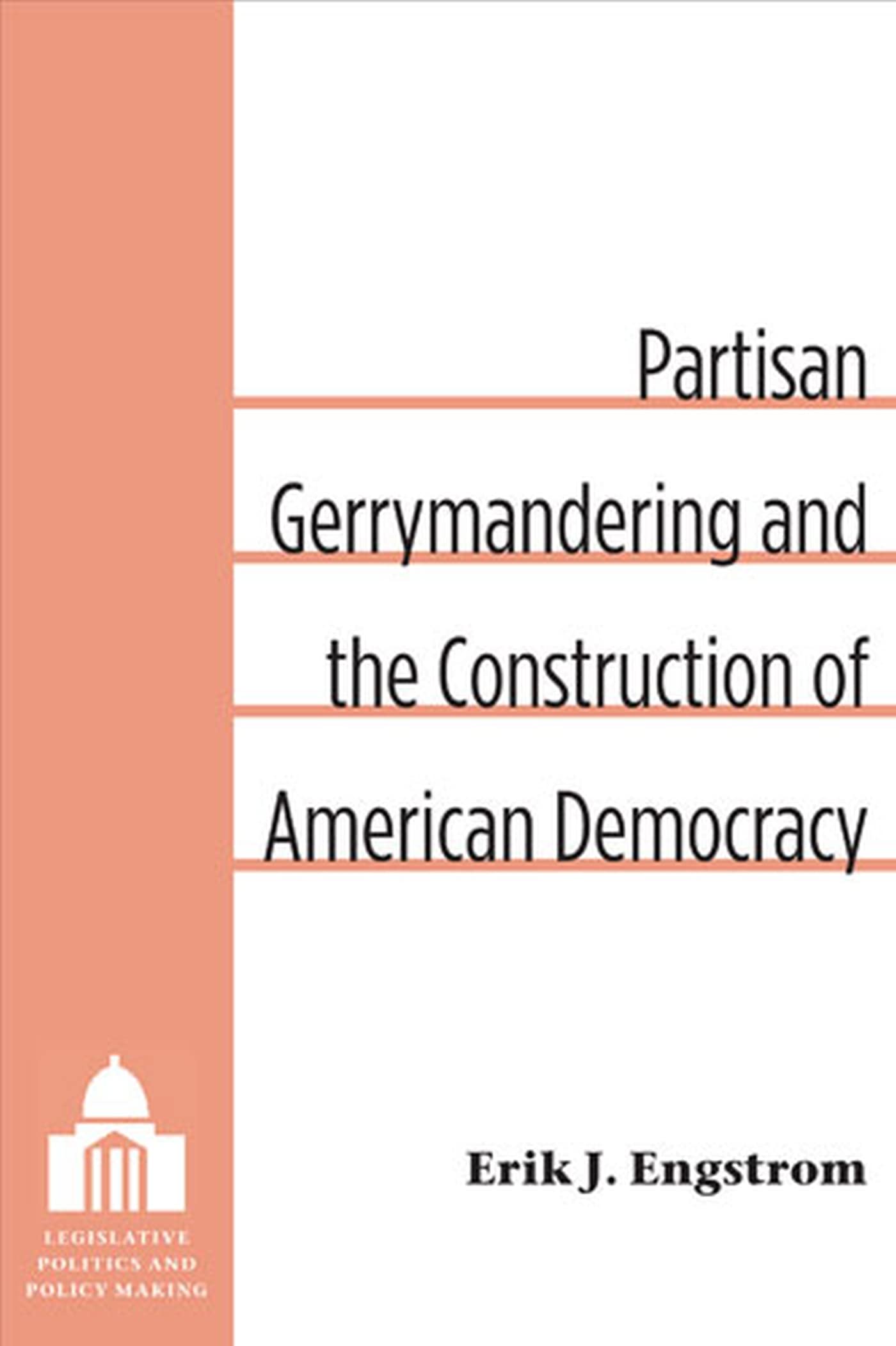 Partisan Gerrymandering and the Construction of American Democracy (Legislative Politics And Policy Making),Used