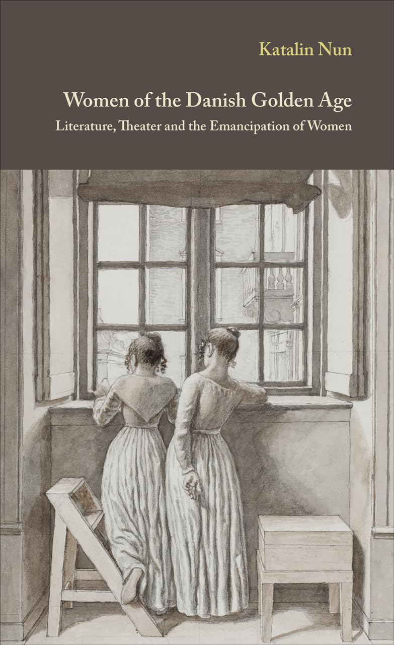 Women Of The Danish Golden Age: Literature, Theater And The Emancipation Of Women (Volume 8) (Danish Golden Age Studies),Used